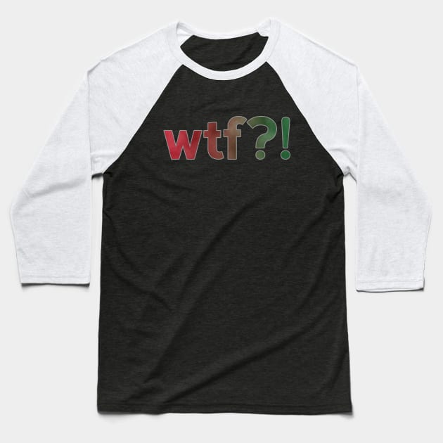 wtf?! Baseball T-Shirt by JohnLucke